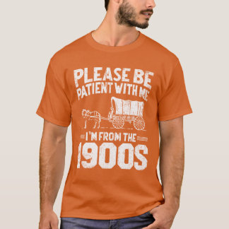 T-shirt S'il vous plaît soyez patient Je suis du 1900s amu