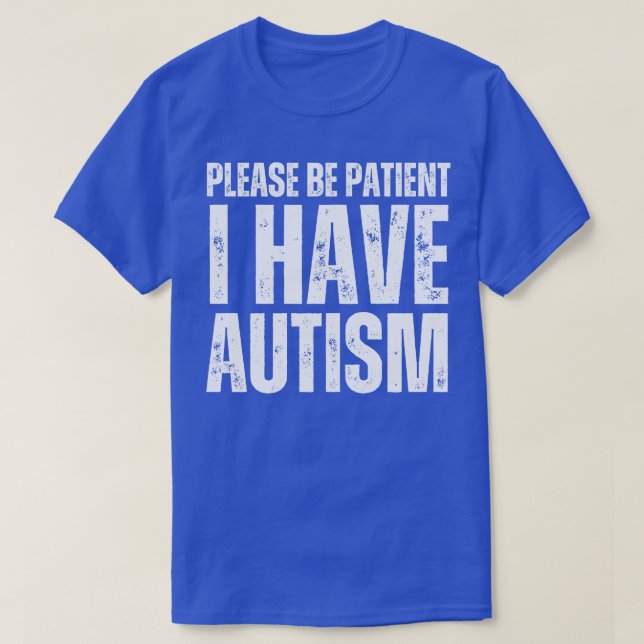 T-shirt S'Il Vous Plaît, Soyez Patients, J'Ai De L'Autisme (Design devant)