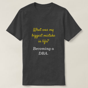 T-shirt Silly DBA "Quelle a été ma plus grande erreur dans