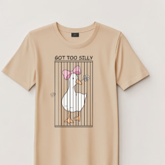 T-shirt Silly Goose "Got Too Silly" Funny Meme Unisex