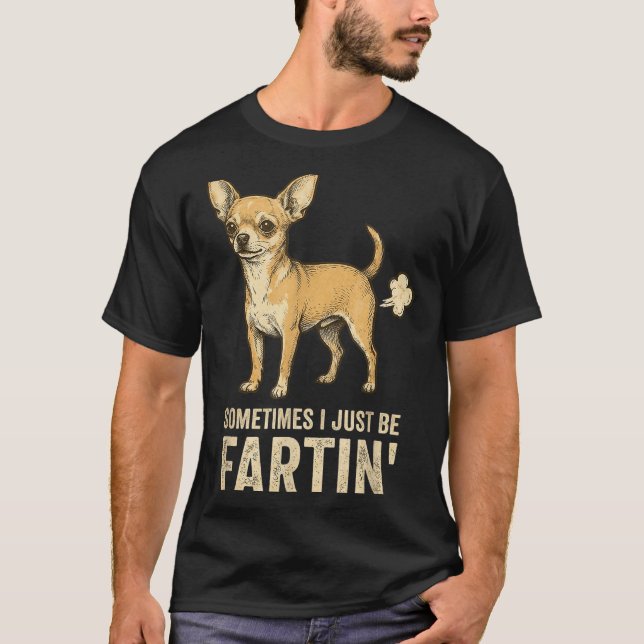 T-shirt Silly Just Dog Sometimes Chihuahua I Fart Farting (Devant)