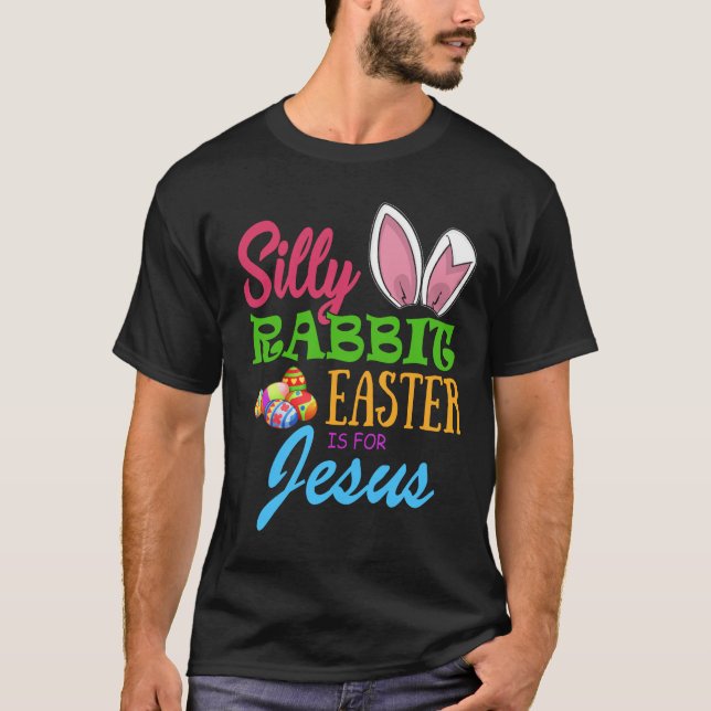 T-shirt SILLY RABBIT EASTER is for JESUS (Devant)