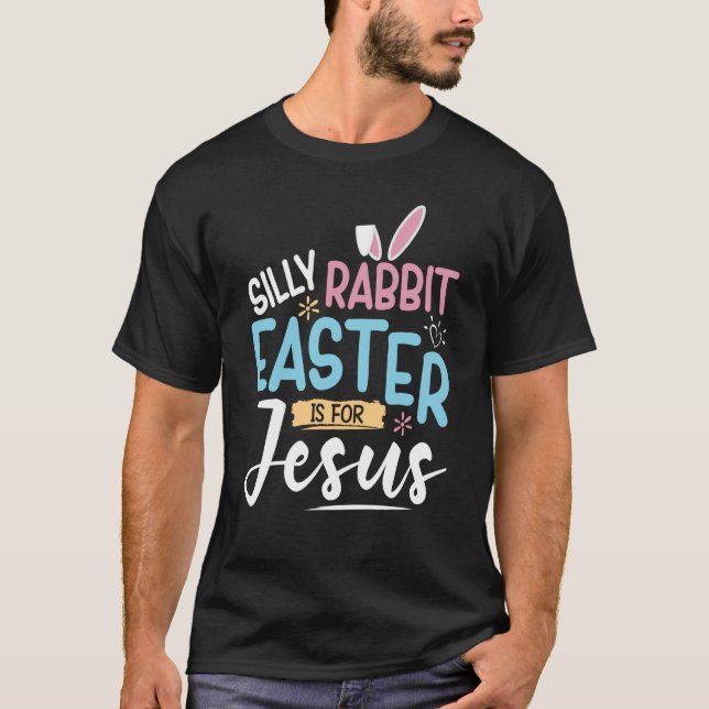 T-shirt Silly Rabbit Easter Is For Jesus Easter Day Kids (Devant)
