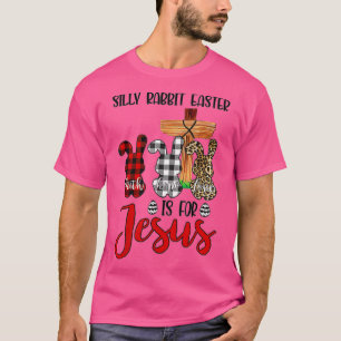 T-shirt Silly Rabbit Easter Is For Jesus Easter Day Leopar