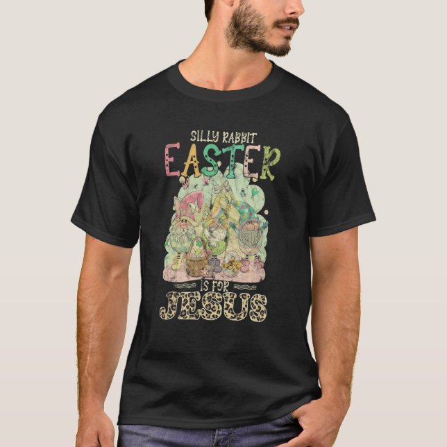 T-shirt Silly Rabbit Easter Is For Jesus Gnomes (Devant)