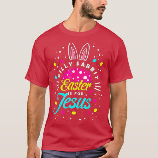 T-shirt Silly Rabbit Easter Is For Jesus-Toddler Bunny Chr