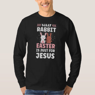 T-shirt Silly Rabbit Easter Is Just For Jesus Happy Egg Bu