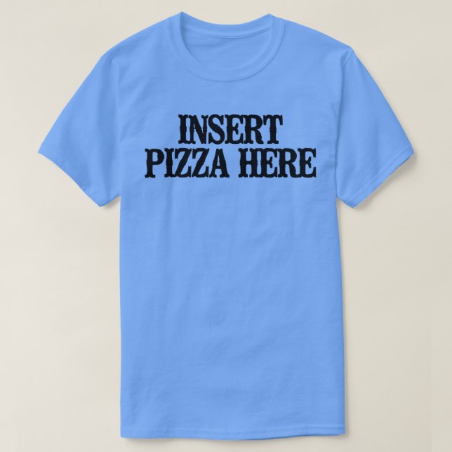 T-shirt Simple Dire Drôle Insérer Pizza Ici  (Design devant)