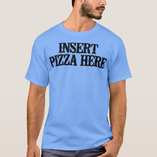 T-shirt Simple Dire Drôle Insérer Pizza Ici 
