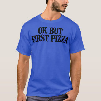 T-shirt Simple Dire Drôle Ok Mais Première Pizza
