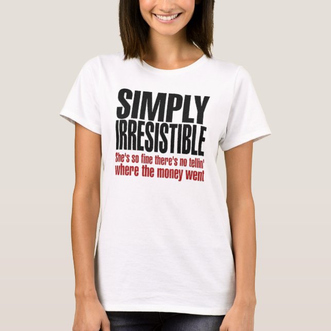 T-shirt Simplement irrésistible (Devant)