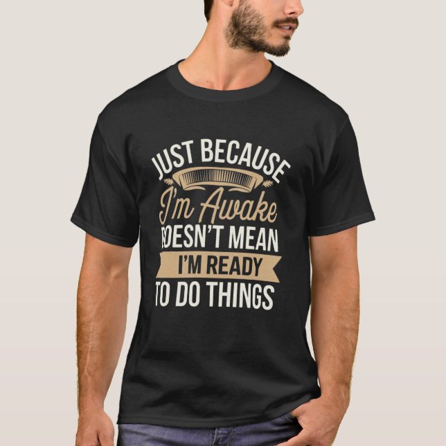 T-shirt Simplement parce que je suis éveillé Drôle Sarcasm (Devant)