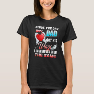 T-shirt Since The Day My Dad Got His Wings Have Never Been
