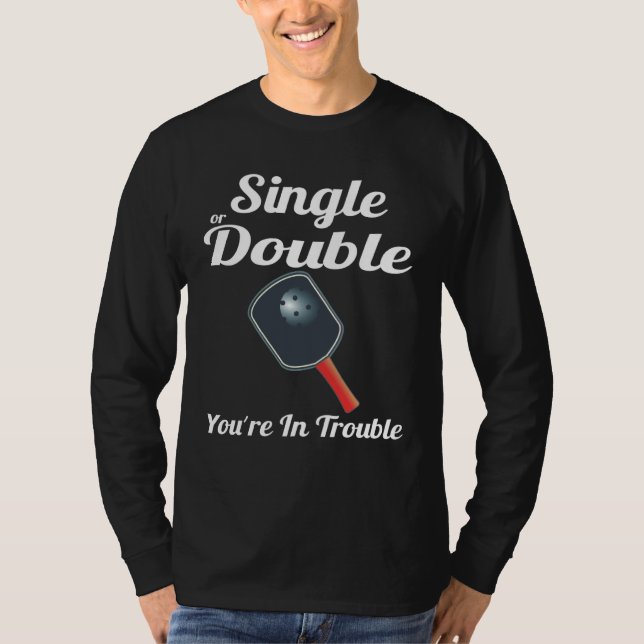 T-shirt Single or Double You're in Trouble Paddle Pickleba (Devant)