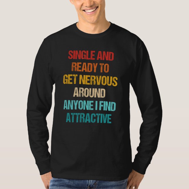 T-shirt Single Ready To Get Nervous Around Anyone I Find A (Devant)
