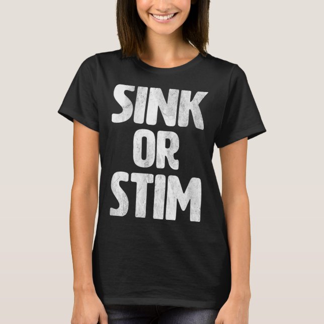 T-shirt Sink Stim Neurodivergent Normalize Autism Stimming (Devant)