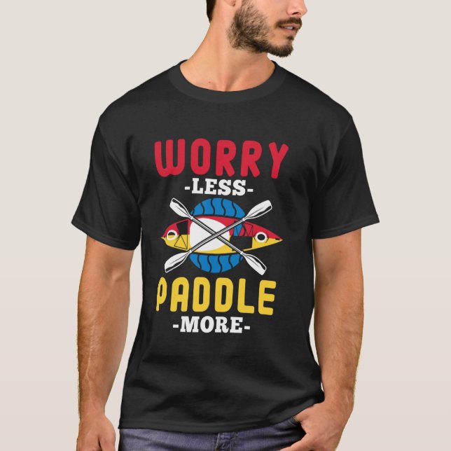 T-shirt s'inquiéter moins pagayer plus Conception pour un  (Devant)