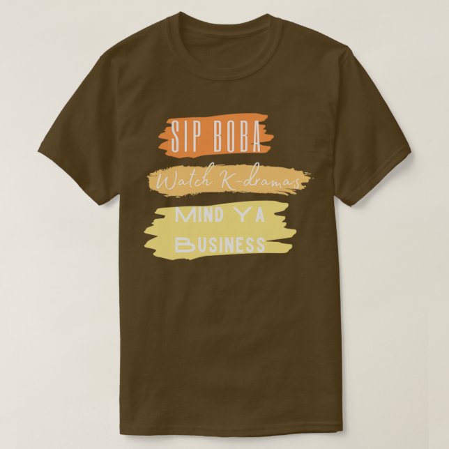 T-shirt Sip Boba Watch Kdrama Mind Ya Business (Design devant)