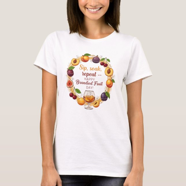 T-shirt Sip, Soak, Repeat — Happy Brandied Fruit Day | Fun (Devant)