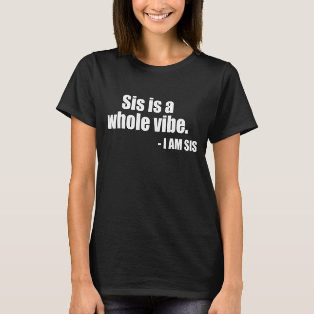 T-shirt Sis Is A Whole Vibe (Devant)