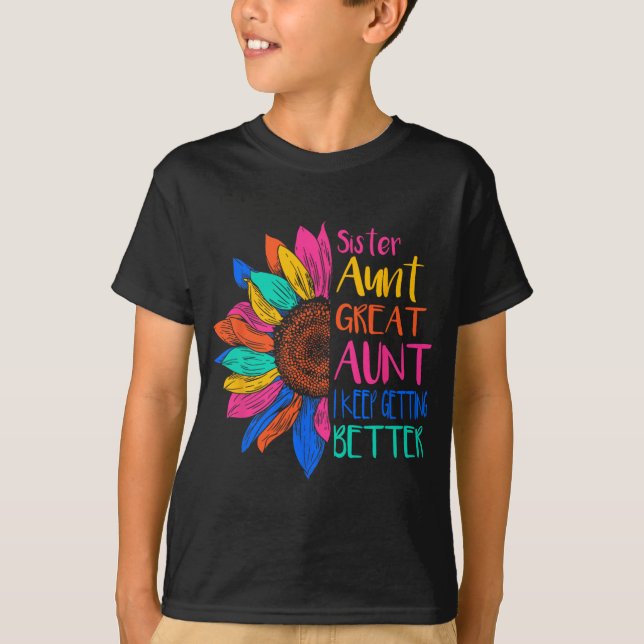 T-shirt Sister Aunt Great Aunt I Just Keep Getting Better  (Devant)