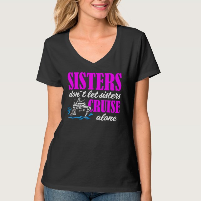 T-shirt Sisters Dont Let Sisters Cruise Alone Cruise Vacat (Devant)