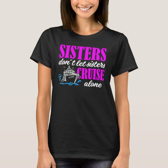T-shirt Sisters Dont Let Sisters Cruise Alone Cruise Vacat (Devant)