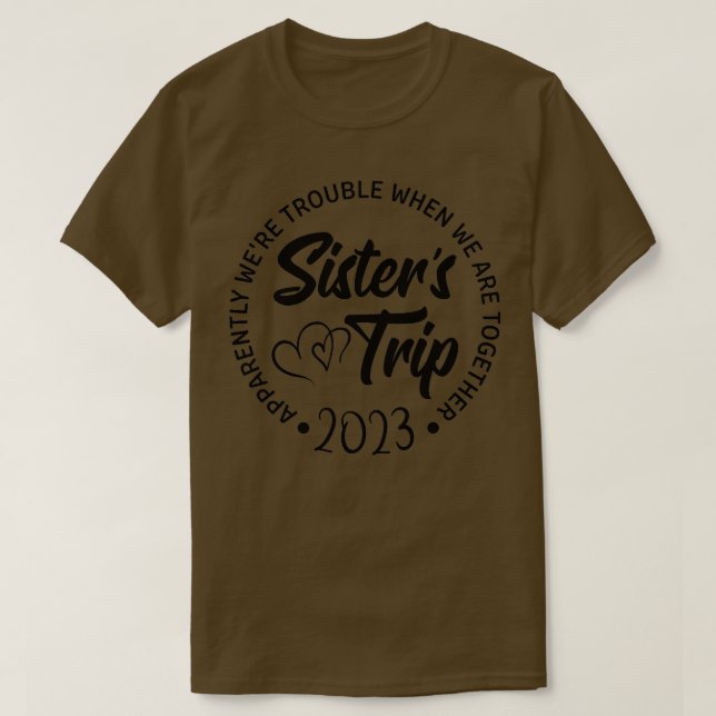 T-shirt Sisters Trip 2023 Nous sommes pénibles quand nous  (Design devant)