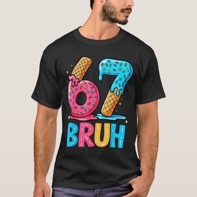 T-shirt Six Seven Bruh 67 Ice Cream Drip For Men Women Kid (Devant)