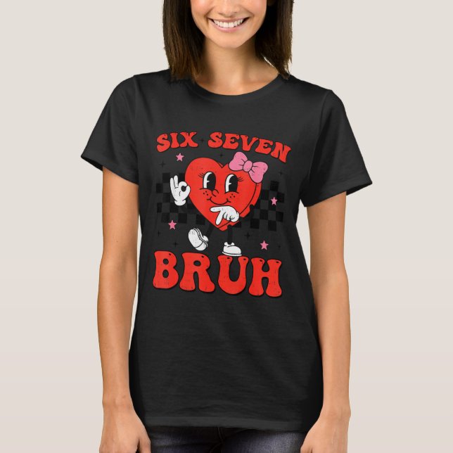 T-shirt Six Seven Bruh 6 7 Meme Funny Valentines Day Girls (Devant)