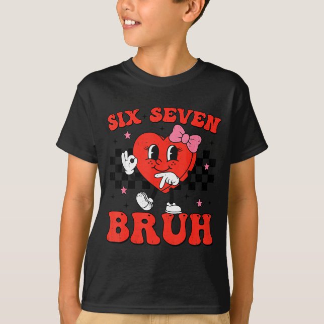 T-shirt Six Seven Bruh 6 7 Meme Funny Valentines Day Girls (Devant)