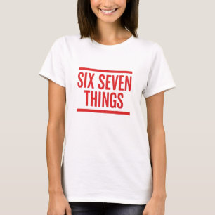 T-shirt Six Seven Things – Humour Amusant