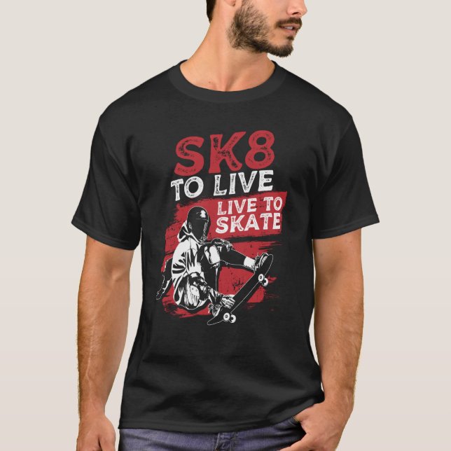 T-shirt SK8 To Live Skateboarding Skateboarder Skater (Devant)