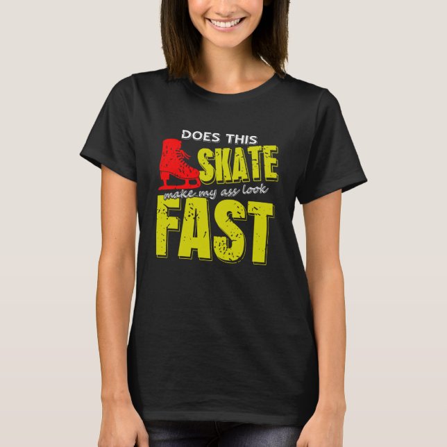 T-shirt Skate Makes Me Look Fast Bold Funny Ice Skater (Devant)