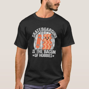 T-shirt Skateboard Est Le Bacon Des Hobbies Enfants Amusan