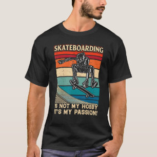 T-shirt Skateboard Is Not My Hobby It's My Passion Fun