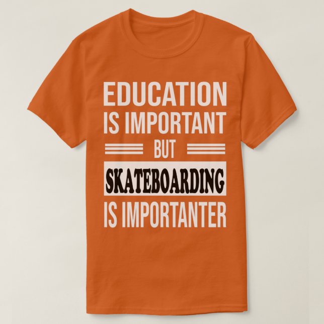 T-shirt SKATEBOARDING Est Important Funny SKATEBOARDING 1 (Design devant)