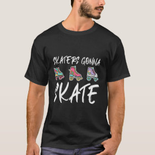 T-shirt Skaters Gonna Skate Roller Lover Quad Skat