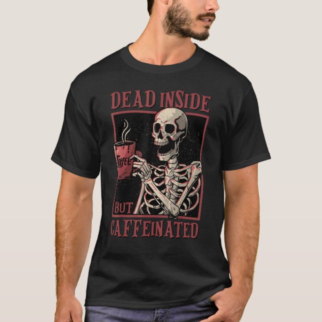 T-shirt Skeleton Drinking Coffee Dead Inside But Caffeinat (Devant)