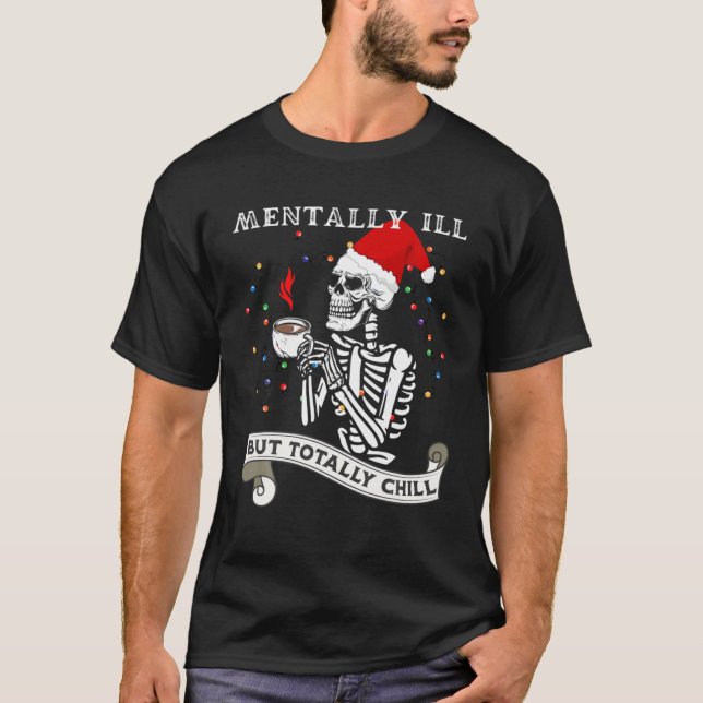 T-shirt Skeleton Mentally Ill But Totally Chill Christmas (Devant)