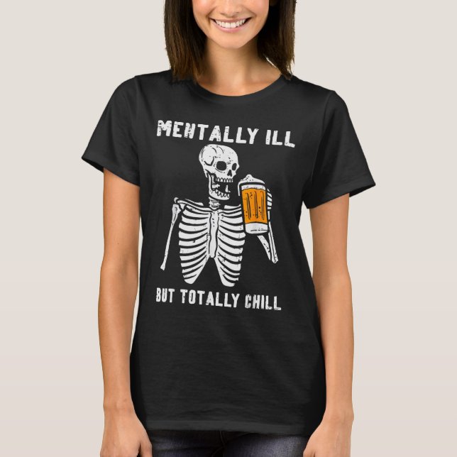 T-shirt Skeleton Mentally Ill Totally Chill Funny Retro Ha (Devant)