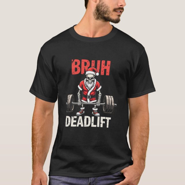T-shirt Skeleton Père Noël Bruh Deadlift Bodybuilder Fitne (Devant)