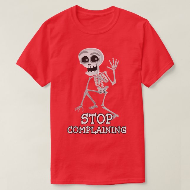 T-shirt Skeleton Pun Drôle Sarcastique Stop Plainte  (Design devant)