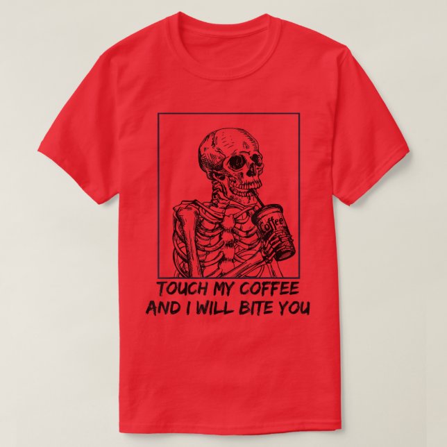 T-shirt Skeleton Touch My Coffee I Will Bite You  (Design devant)