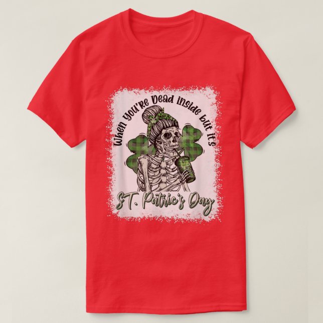 T-shirt Skeleton When You're Dead Inside But It's St Patri (Design devant)