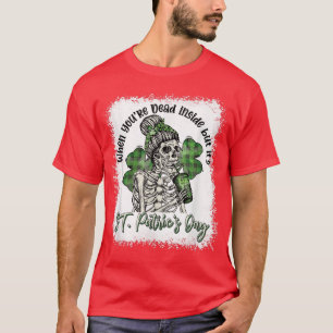 T-shirt Skeleton When You're Dead Inside But It's St Patri