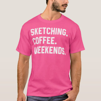 T-shirt Sketting Cafee Weekends Funny Sketching Shirts W