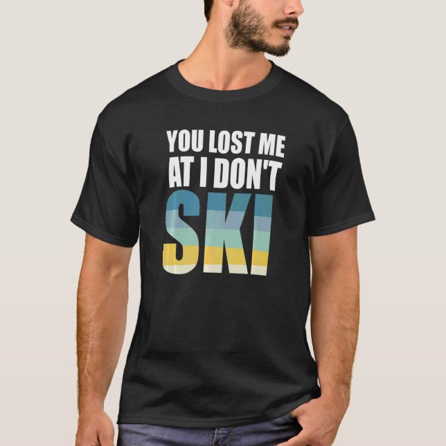 T-shirt Ski d'Humour Vous m'avez perdu à I Don't Ski (Devant)