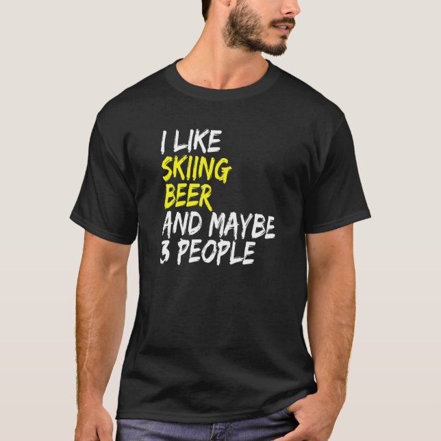 T-shirt Ski Instructor Saying Design I like Skiing & Beer  (Devant)