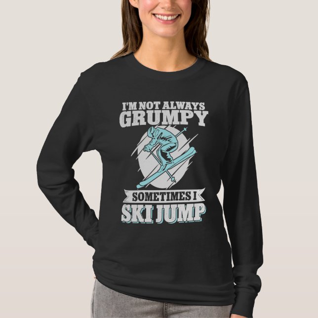T-shirt Ski Jumping I'm Not Always Grumpy Sometimes I Ski  (Devant)